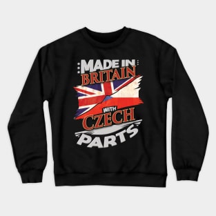 Made In Britain With Czech Parts - Gift for Czech From Czech Republic Crewneck Sweatshirt